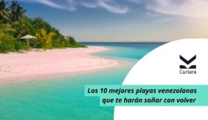 Top 10 Venezuelan beaches | Curiara Europe